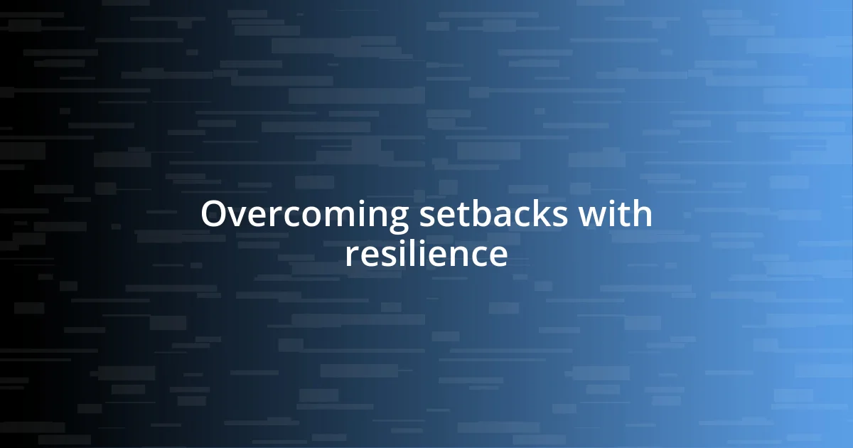 Overcoming setbacks with resilience