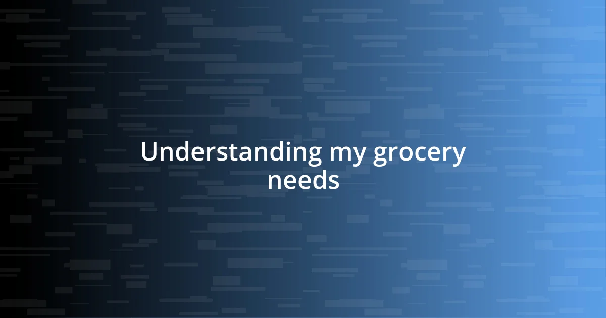 Understanding my grocery needs