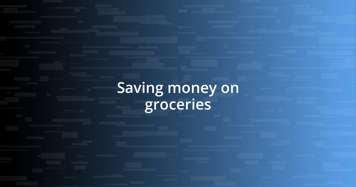 Saving money on groceries