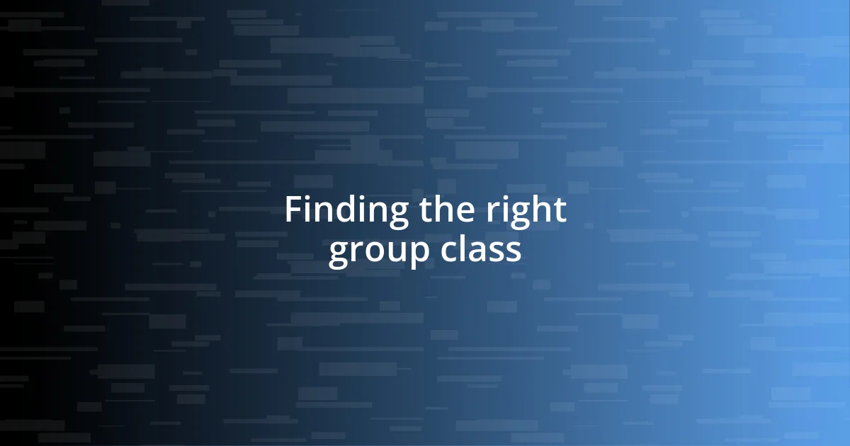 Finding the right group class