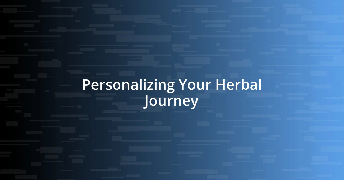 Personalizing Your Herbal Journey