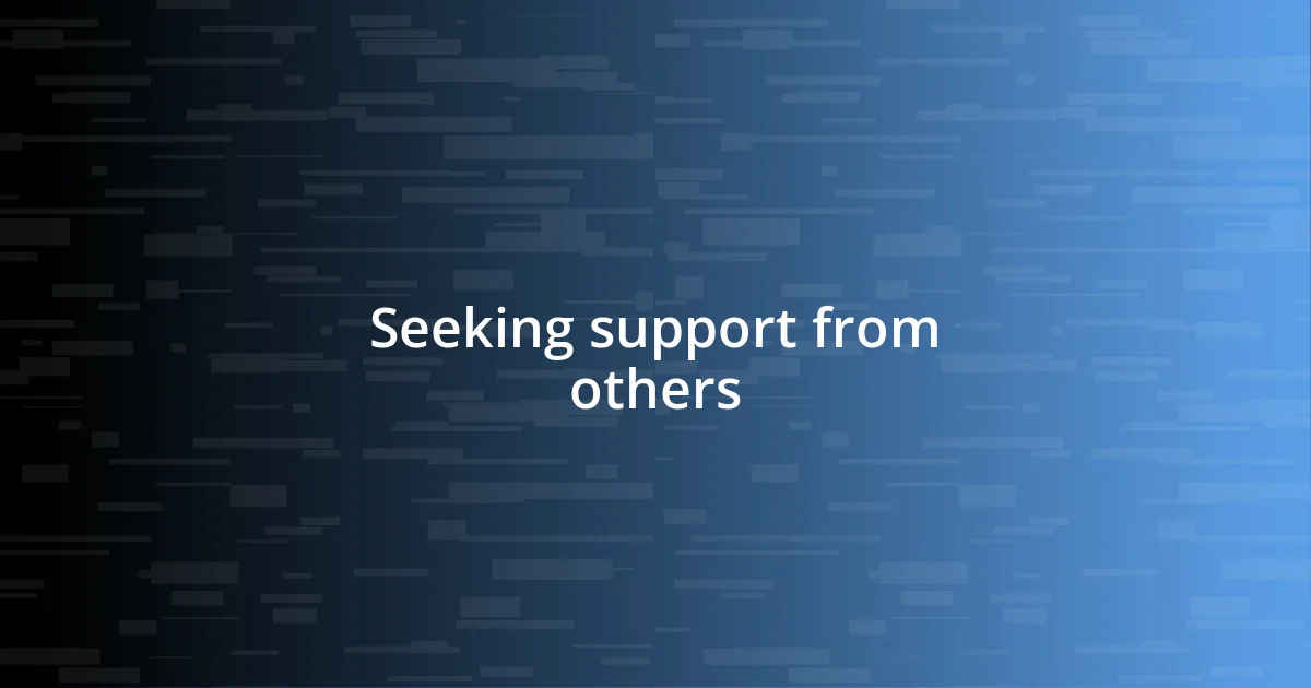 Seeking support from others