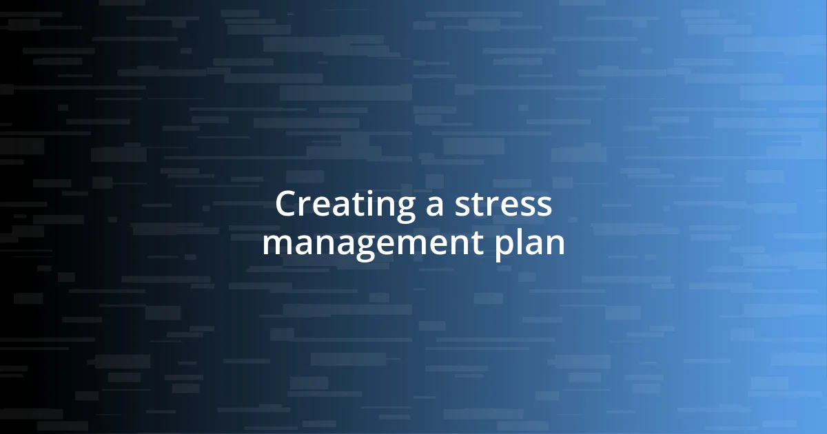 Creating a stress management plan