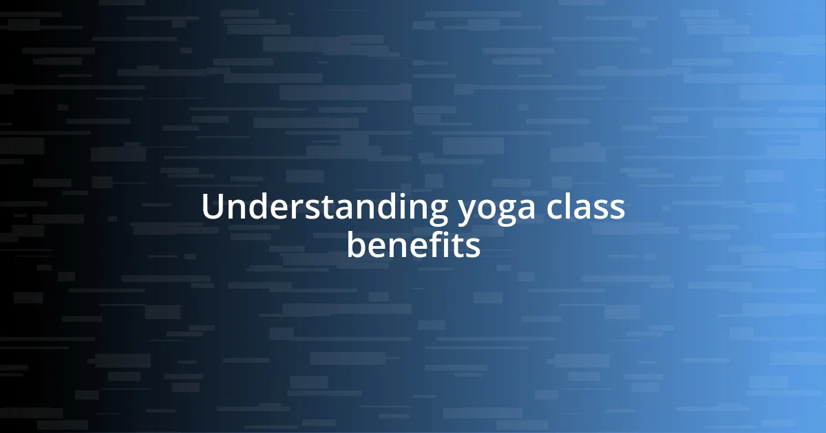 Understanding yoga class benefits