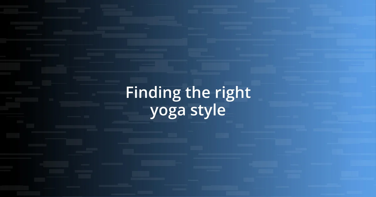 Finding the right yoga style