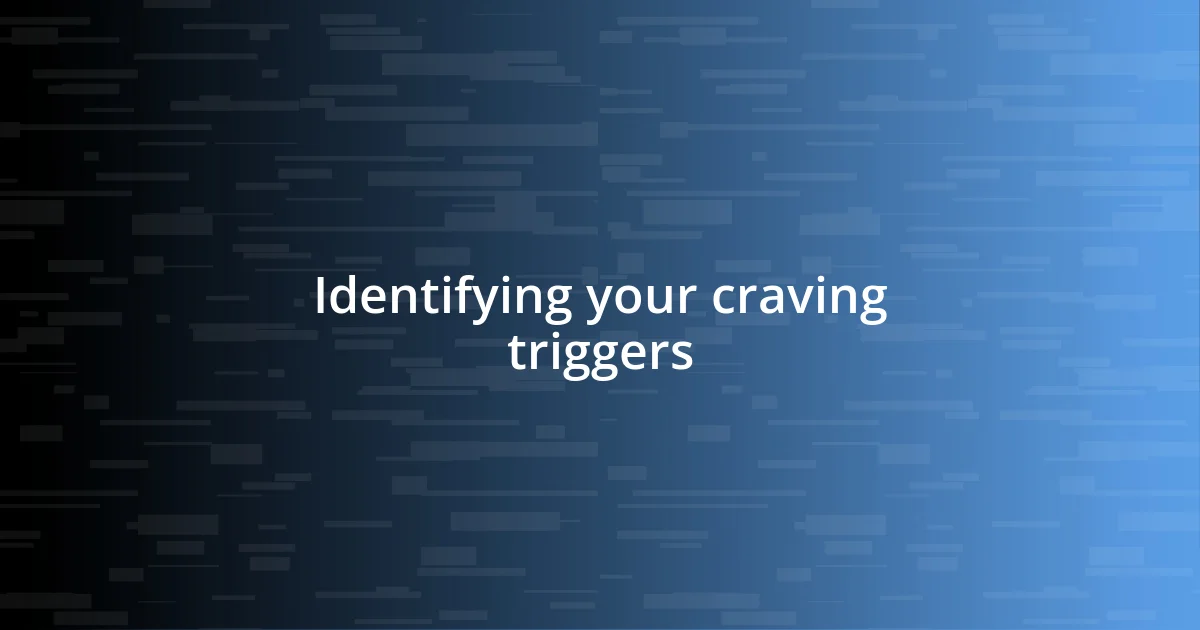 Identifying your craving triggers