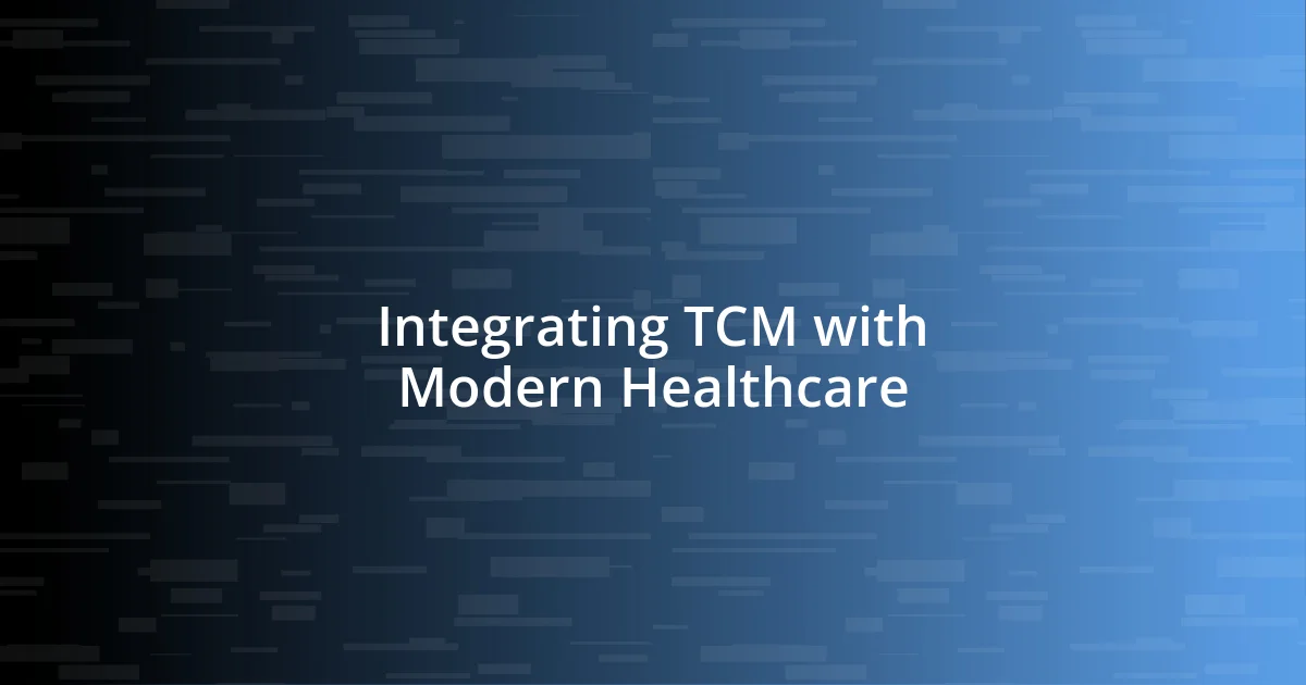 Integrating TCM with Modern Healthcare